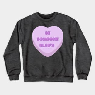 Be someone else’s anti Valentine’s Day Crewneck Sweatshirt